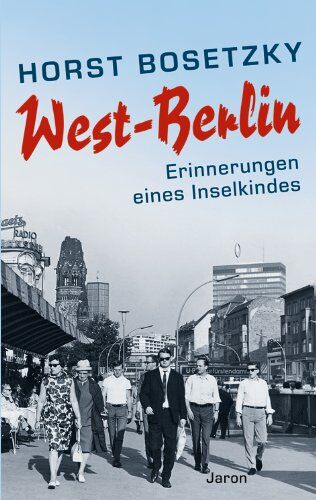 Horst Bosetzky - West-Berlin: Erinnerungen eines Insel-Kindes - Preis vom 15.10.2026 23:06:25 h