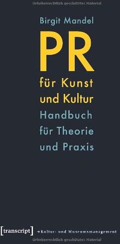 Birgit Mandel - PR für Kunst und Kultur: Handbuch für Theorie und Praxis - Preis vom 09.10.2026 07:28:09 h
