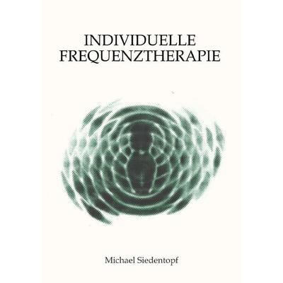 Individuelle Frequenztherapie, Taschenbuch von Michael Siedentopf, Epubli, 978-3-7584-1507-4