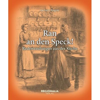 Ran an den Speck!, Gebundene Ausgabe von Gerhard Wagner, Regionalia Verlag, 978-3-95540-447-5