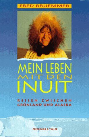 Fred Bruemmer - Mein Leben mit den Inuit: Reisen zwischen Grönland und Alaska - Preis vom 11.10.2026 03:10:56 h