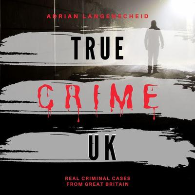 True Crime UK - Adrian Langenscheid, Audio, 4061707554797