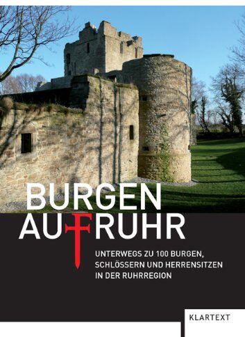 Ministerium für Bauen und Verkehr des Landes Nordrhein-Westfalen - Burgen AufRuhr: Unterwegs zu 100 Burgen, Schlössern und Herrensitzen in der Ruhrregion - Preis vom 09.10.2026 07:28:09 h