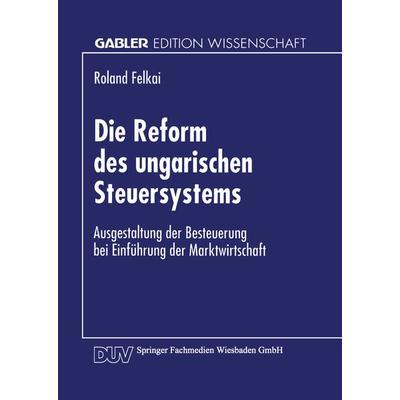 Die Reform des ungarischen Steuersystems, Taschenbuch von Roland Felkai, Deutscher Universitätsverlag, 978-3-8244-6430-2