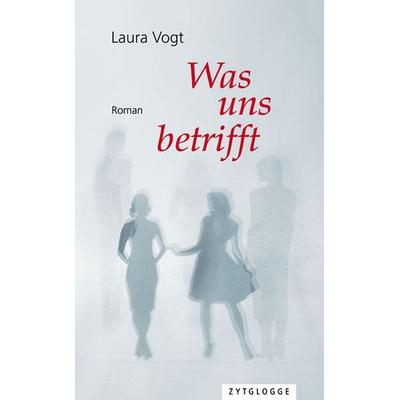 Was uns betrifft, Gebundene Ausgabe von Laura Vogt, Zytglogge, 978-3-7296-5043-5