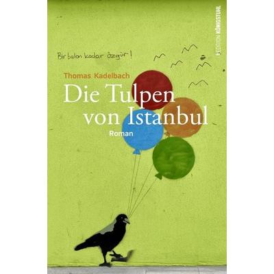 Die Tulpen von Istanbul, Gebundene Ausgabe von Thomas Kadelbach, Edition Königstuhl, 978-3-9526231-3-8