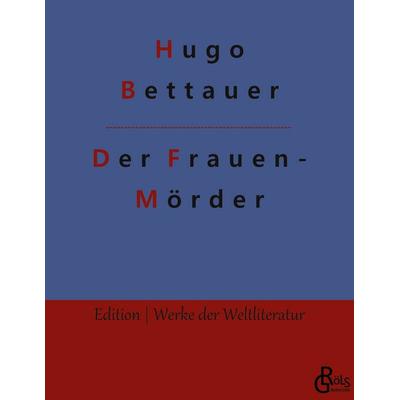 Der Frauenmörder, Taschenbuch von Hugo Bettauer, Gröls Verlag, 978-3-96637-347-0