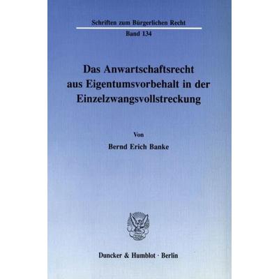 Das Anwartschaftsrecht aus Eigentumsvorbehalt in der Einzelzwangsvollstreckung., Taschenbuch von Bernd Erich Banke, Duncker & Humblot,