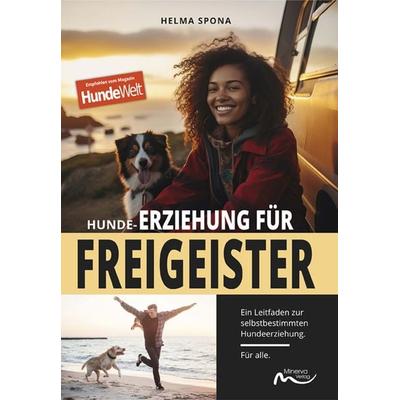 Hunde-Erziehung für Freigeister, Taschenbuch von Helma Spona, Minerva Verlag, 978-3-910503-11-3