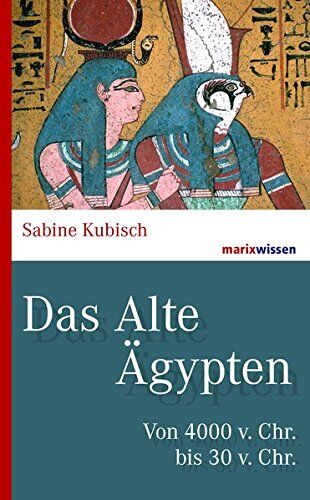 Sabine Kubisch - Das Alte Ägypten: Von 4000 v. Chr. bis 30 v. Chr. (marixwissen) - Preis vom 06.10.2026 07:26:00 h