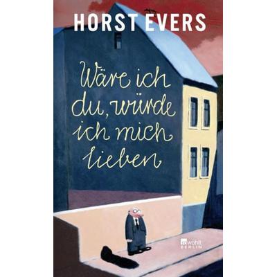 Wäre ich du, würde ich mich lieben, Gebundene Ausgabe von Horst Evers, Rowohlt Berlin