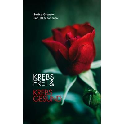 Krebsfrei & Krebsgesund, Taschenbuch von Andrea Jessen,Barbara Cibolini,Iris Münch,Kirsten Kamm,Kristin Steinert, BoD – Books on Demand,