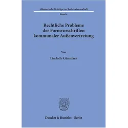 Rechtliche Probleme der Formvorschriften kommunaler Aussenvertretung., Fachbücher von Liselotte Günniker