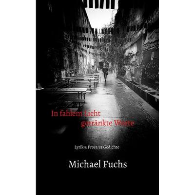 In fahlem Licht getränkte Worte, Taschenbuch von Michael Fuchs, BoD – Books on Demand, 978-3-7578-1020-7