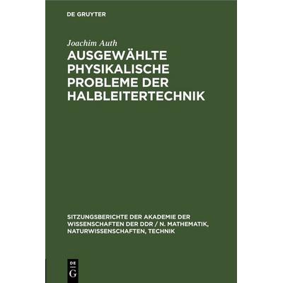 Ausgewählte physikalische Probleme der Halbleitertechnik, Gebundene Ausgabe von Joachim Auth, De Gruyter, 978-3-11-258575-7