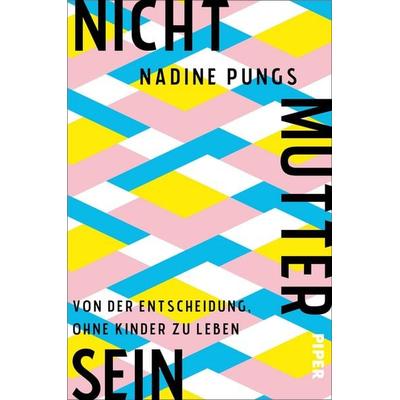 Nichtmuttersein, Taschenbuch von Nadine Pungs, Piper Paperback