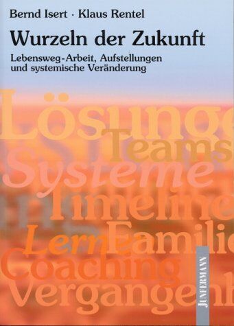 Bernd Isert - Die Wurzeln der Zukunft: Lebensweg-Arbeit, Aufstellungen und systemische Veränderungen - Preis vom 30.09.2026 09:01:18 h