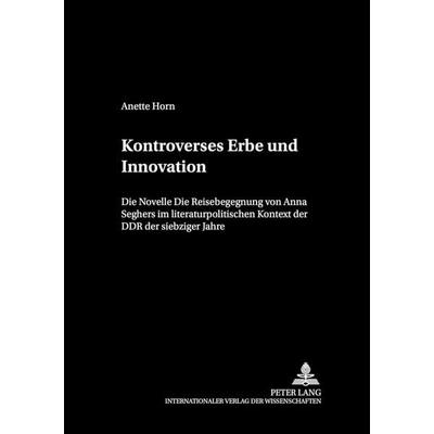 Kontroverses Erbe und Innovation, Taschenbuch von Anette Horn, Peter Lang GmbH, Internationaler Verlag der Wissenschaften, 978-3-631-54024-4