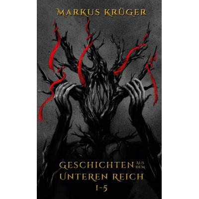 Geschichten aus dem Unteren Reich 1 - 5, Gebundene Ausgabe von Markus Krüger, BoD – Books on Demand, 978-3-7526-6069-2