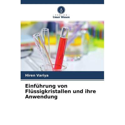 Einführung von Flüssigkristallen und ihre Anwendung, Taschenbuch von Hiren Variya,Vikram Panchal,Ravindra Solanki, Verlag Unser Wissen,