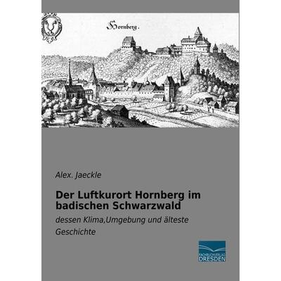 Der Luftkurort Hornberg im badischen Schwarzwald, Taschenbuch von Alex. Jaeckle, Fachbuchverlag Dresden, 978-3-96169-090-9