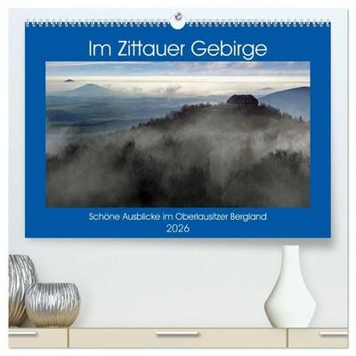 Das Zittauer Gebirge - (hochwertiger Premium Wandkalender 2026 DIN A2 quer), Kunstdruck in Hochglanz