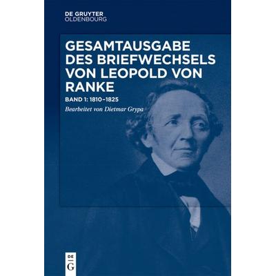 Gesamtausgabe des Briefwechsels von Leopold von Ranke / 1810–1825, Gebundene Ausgabe von Leopold Ranke, De Gruyter Oldenbourg, 978-3-486-59005-0