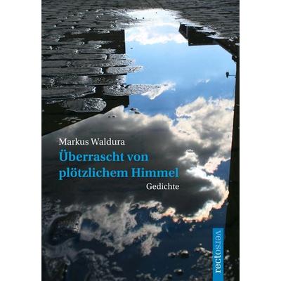 Überrascht von plötzlichem Himmel, Taschenbuch von Markus Waldura, Rectoverso ein Imprint von CONTE Verlag, 978-3-944527-04-8