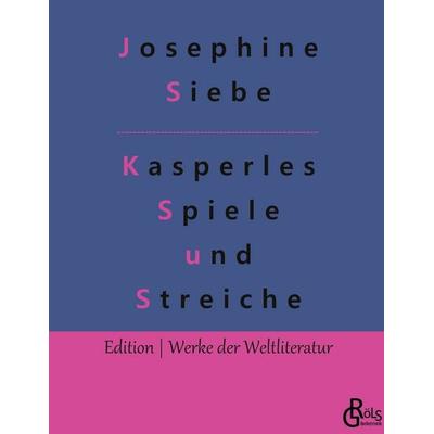 Kasperles Spiele und Streiche, Gebundene Ausgabe von Josephine Siebe, Gröls Verlag, 978-3-9882828-6-6
