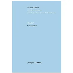 Robert Walser Kritische Ausgabe sämtlicher Drucke und Manuskripte... / Geschichten, Belletristik von Robert Walser