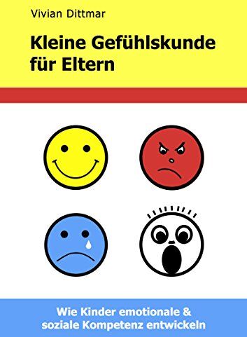 Vivian Dittmar - Kleine Gefühlskunde für Eltern: Wie Kinder emotionale & soziale Kompetenz entwickeln - Preis vom 05.10.2026 03:47:11 h