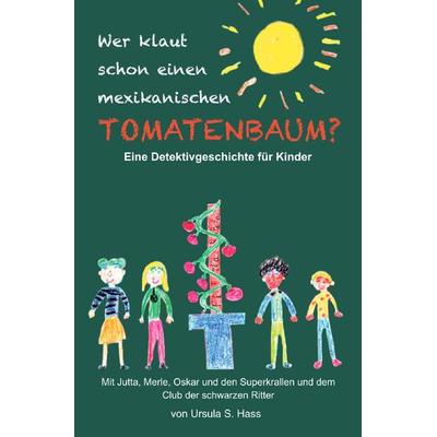 Wer klaut schon einen mexikanischen Tomatenbaum?, Taschenbuch von Ursula S. Hass, Epubli, 978-3-7529-4074-9