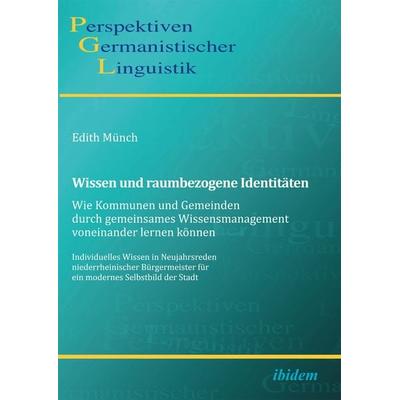 Wissen und raumbezogene Identitäten: Wie Kommunen und Gemeinden durch gemeinsames Wissensmanagement voneinander lernen können, Taschenbuch von Edith