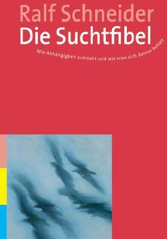 Ralf Schneider - Die Suchtfibel: Wie Abhängigkeit entsteht und wie man sich daraus befreit. Informationen für Betroffene, Angehörige und Interessierte - Preis vom 11.10.2026 15:43:13 h