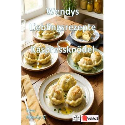 Wendys Lieblingsrezepte - Kaspressknödel, Taschenbuch von Wendy G., Epubli, 978-3-565-79072-2