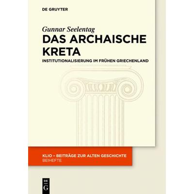 Das archaische Kreta, Gebundene Ausgabe von Gunnar Seelentag, De Gruyter, 978-3-11-036240-4