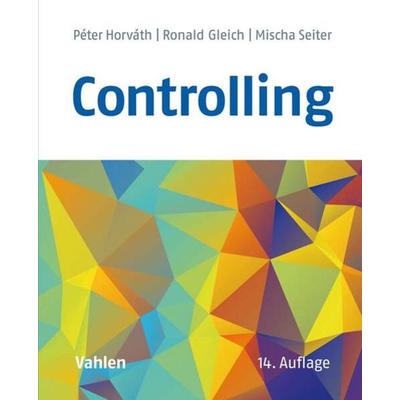 Controlling, Gebundene Ausgabe von Peter Horvath,Ronald Gleich,Mischa Seiter, Vahlen, Franz