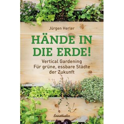 Hände in die Erde!, Gebundene Ausgabe von Jürgen Herler, Ennsthaler, 978-3-85068-993-9