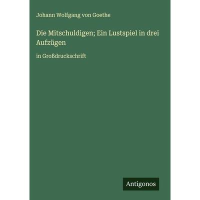 Die Mitschuldigen; Ein Lustspiel in drei Aufzügen, Gebundene Ausgabe von Johann Wolfgang von Goethe, Antigonos Verlag, 978-3-563-27186-5