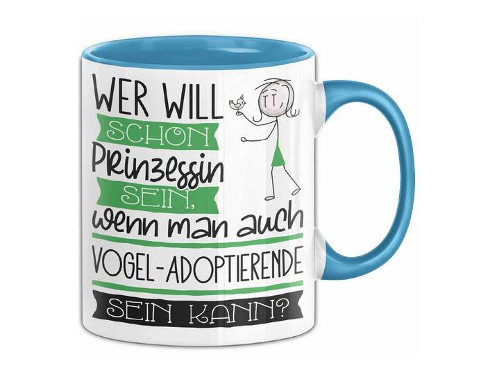 Trendation Tasse Vogel-Adoptierende Tasse Geschenk Spruch Wer Will Schon Prinzessin S