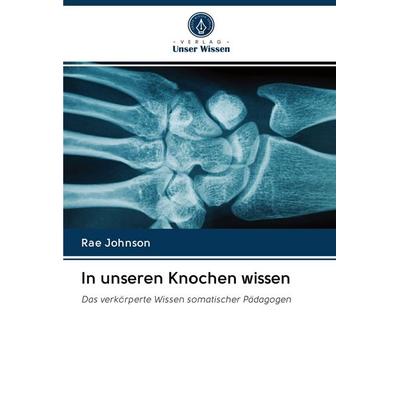 In unseren Knochen wissen, Taschenbuch von Rae Johnson, BoD - Books on Demand, 978-620-2-96658-0