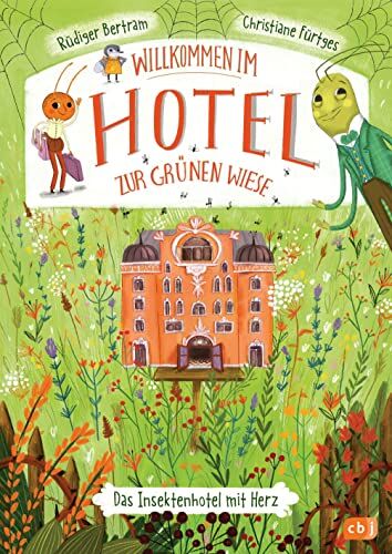 Rüdiger Bertram - Willkommen im Hotel Zur Grünen Wiese: Insektenabenteuer zum Vorlesen ab 6 Jahren (Reihe: Willkommen im Hotel zur grünen Wiese, Band 1) - Preis vom 11.10.2026 03:10:56 h