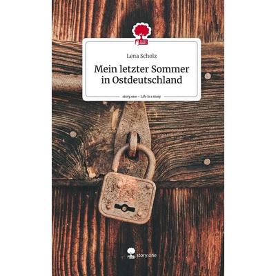 Mein letzter Sommer in Ostdeutschland. Life is a Story - story.one, Gebundene Ausgabe von Lena Scholz, Storylution, 978-3-7115-3094-3