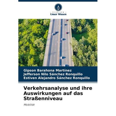 Verkehrsanalyse und ihre Auswirkungen auf das Straßenniveau, Taschenbuch von Gipson Barahona Martínez,Jefferson Nilo Sánchez Ronquillo,Estiven