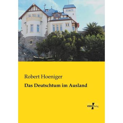Das Deutschtum im Ausland, Taschenbuch von Robert Hoeniger, BoD - Books on Demand, 978-3-95738-151-4