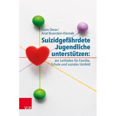Suizidgefährdete Jugendliche unterstützen: ein Leitfaden für Familie, Schule und soziales Umfeld, Taschenbuch von Haim Omer,Anat Brunstein-Klomek,