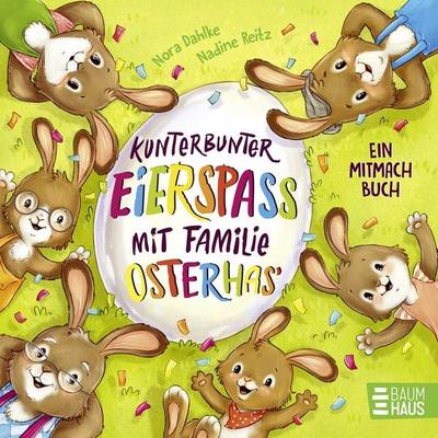 Kunterbunter Eierspaß mit Familie Osterhas'; Gebundene Ausgabe von Nora Dahlke, Baumhaus