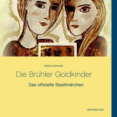 Die Brühler Goldkinder, Taschenbuch von Melanie Schmidt, Twentysix Epic, 978-3-7407-0656-2