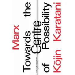 Marx: Towards the Centre of Possibility, Sachbücher von Kojin Karatani