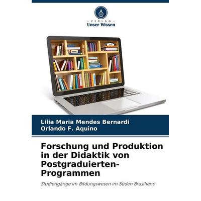 Forschung und Produktion in der Didaktik von Postgraduierten-Programmen, Taschenbuch von Lília Maria Mendes Bernardi,Orlando F. Aquino, Verlag Unser